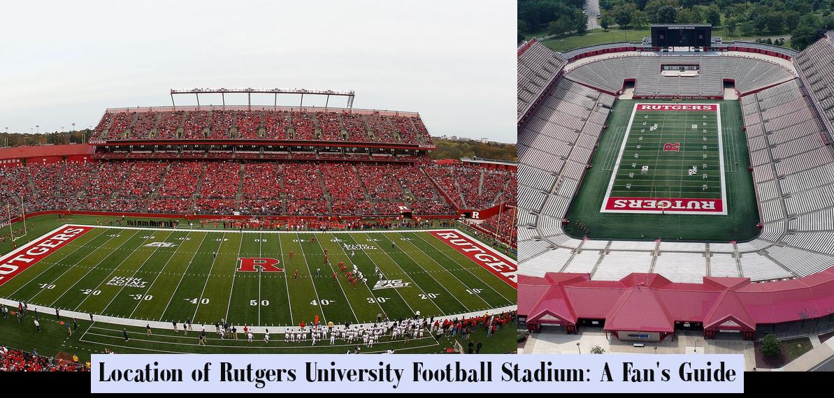Location of Rutgers University Football Stadium A Fan's Guide
